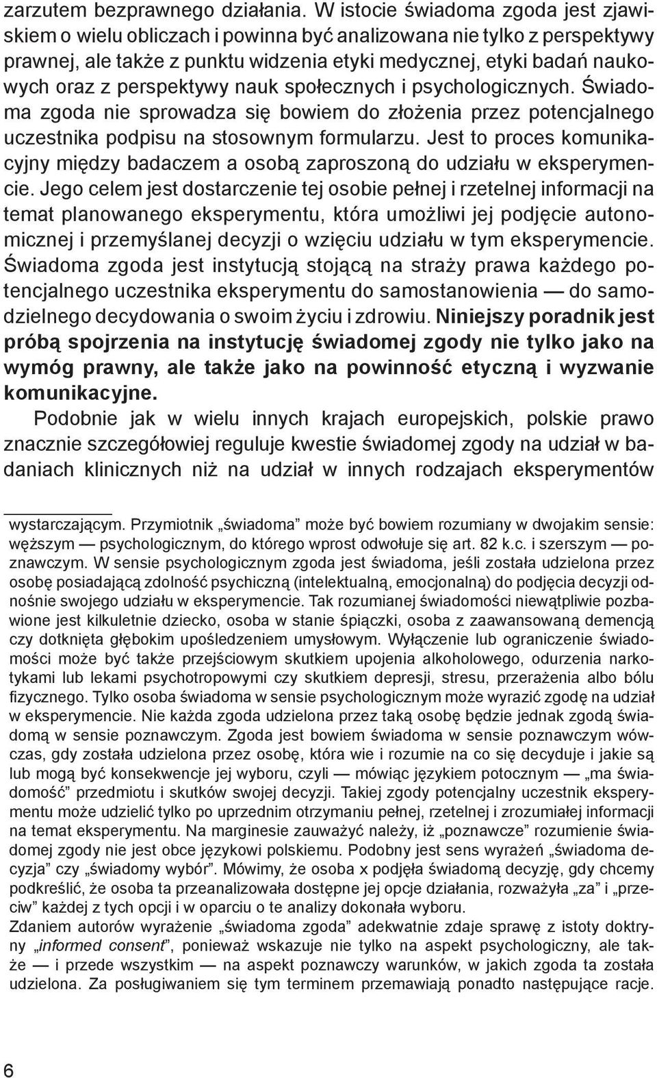 perspektywy nauk społecznych i psychologicznych. Świadoma zgoda nie sprowadza się bowiem do złożenia przez potencjalnego uczestnika podpisu na stosownym formularzu.