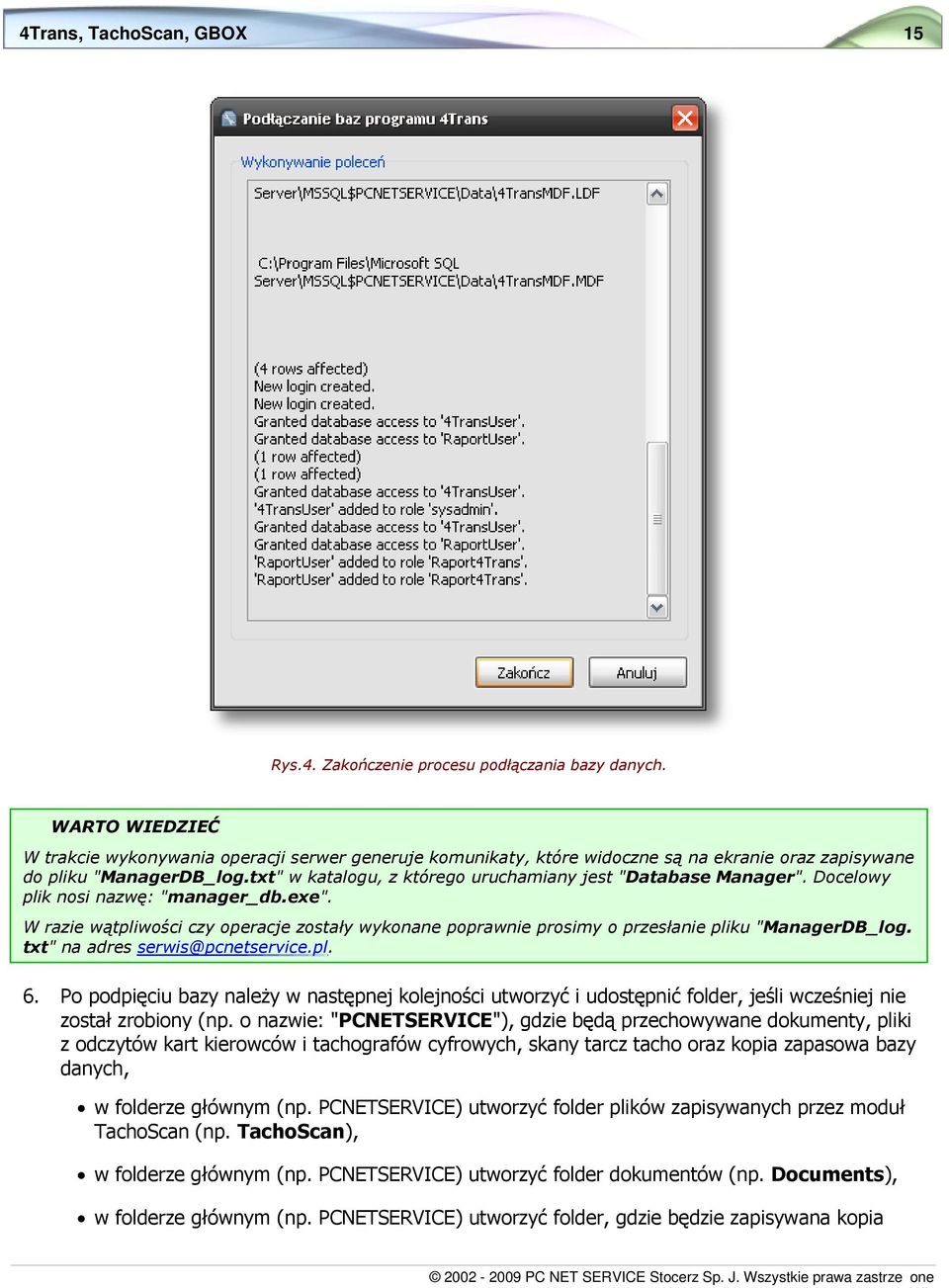 Docelowy plik nosi nazwę: "manager_db.exe". W razie wątpliwości czy operacje zostały wykonane poprawnie prosimy o przesłanie pliku "ManagerDB_log. txt" na adres serwis@pcnetservice.pl. 6.