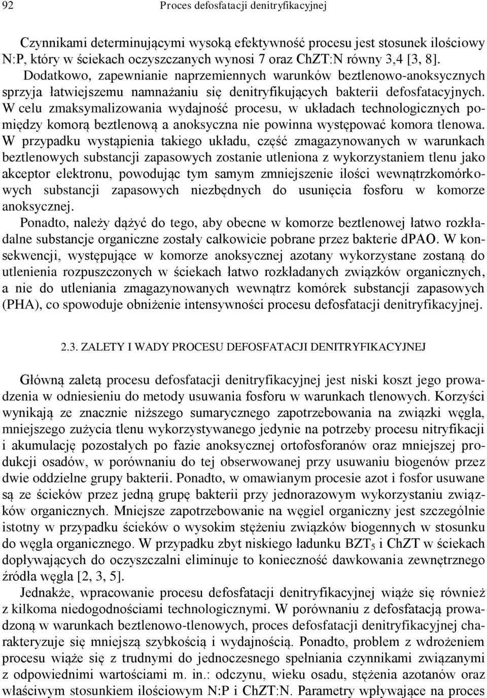 W celu zmaksymalizowania wydajność procesu, w układach technologicznych pomiędzy komorą beztlenową a anoksyczna nie powinna występować komora tlenowa.