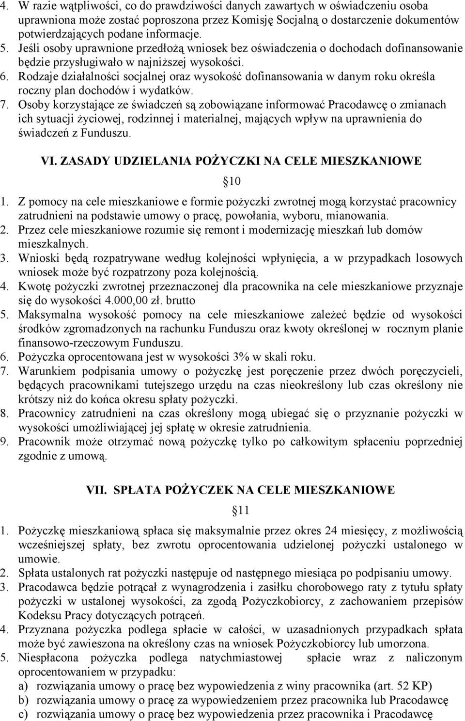 Rodzaje działalności socjalnej oraz wysokość dofinansowania w danym roku określa roczny plan dochodów i wydatków. 7.