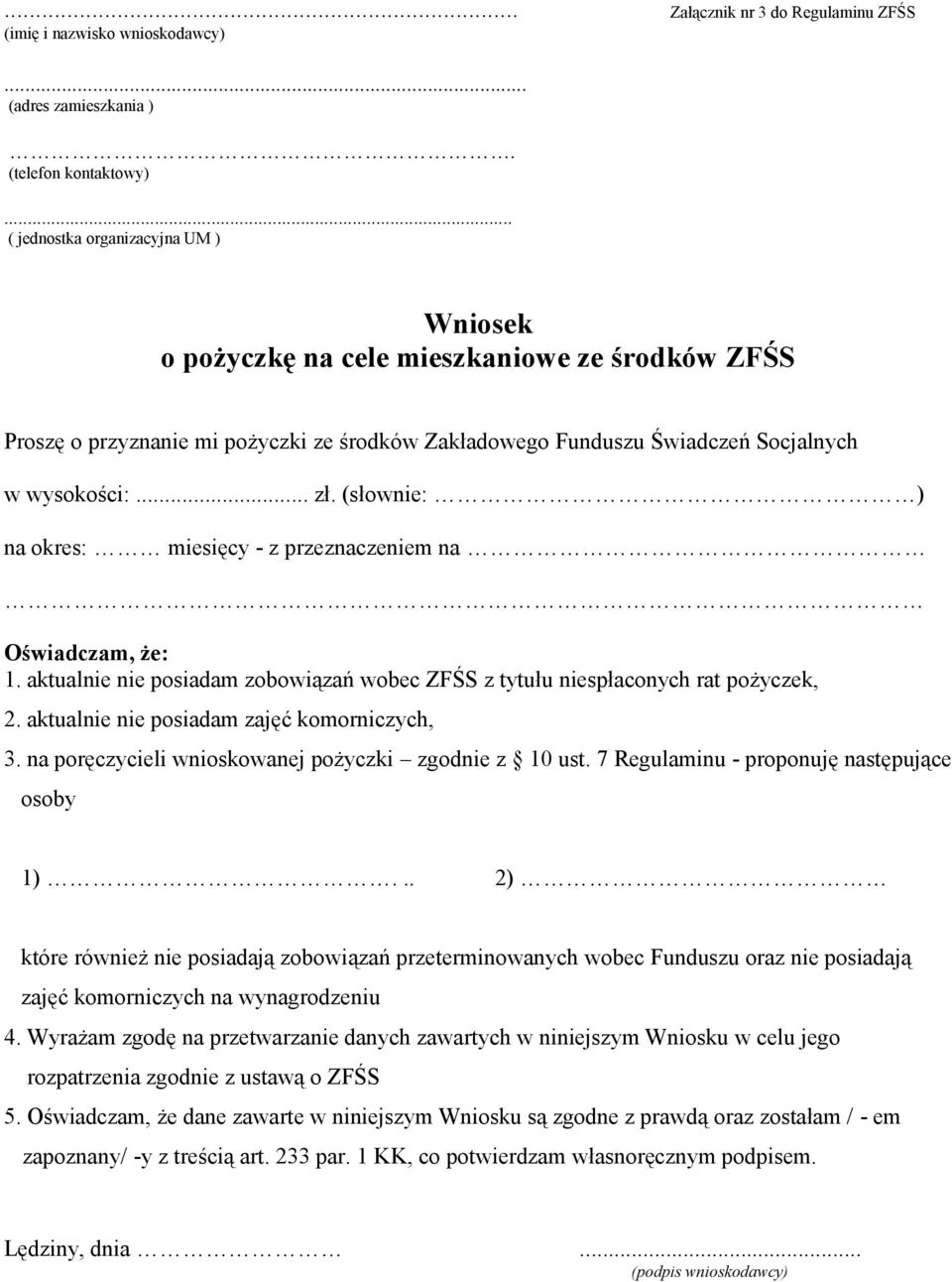 (słownie: ) na okres: miesięcy - z przeznaczeniem na Oświadczam, że: 1. aktualnie nie posiadam zobowiązań wobec ZFŚS z tytułu niespłaconych rat pożyczek, 2.