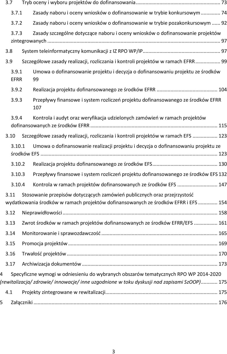 .. 99 3.9.1 Umowa o dofinansowanie projektu i decyzja o dofinansowaniu projektu ze środków EFRR 99 3.9.2 Realizacja projektu dofinansowanego ze środków EFRR... 104 3.9.3 Przepływy finansowe i system rozliczeń projektu dofinansowanego ze środków EFRR 107 3.
