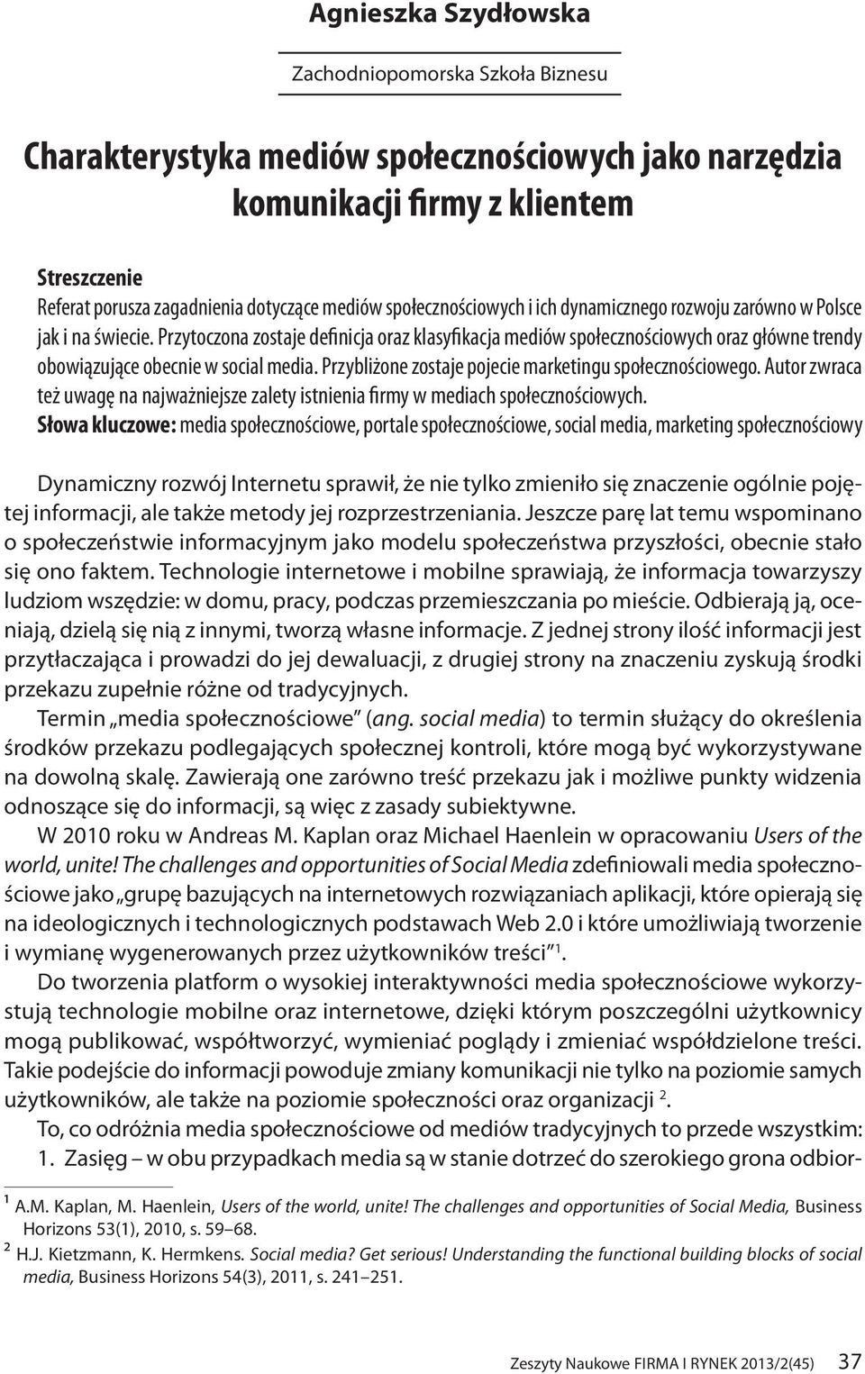 Przytoczona zostaje definicja oraz klasyfikacja mediów społecznościowych oraz główne trendy obowiązujące obecnie w social media. Przybliżone zostaje pojecie marketingu społecznościowego.