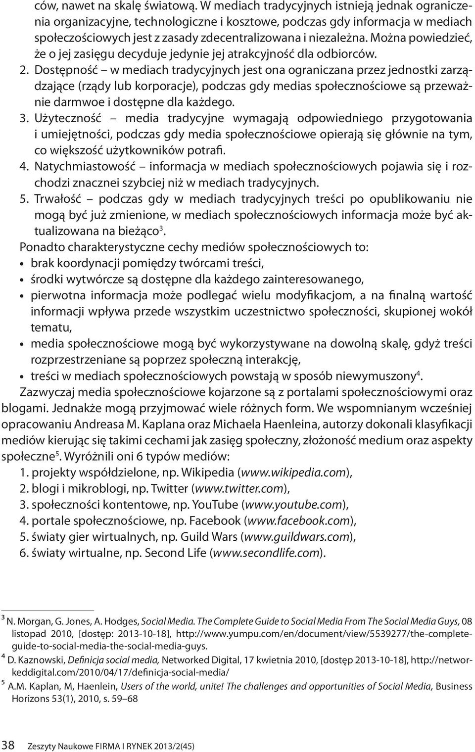 Można powiedzieć, że o jej zasięgu decyduje jedynie jej atrakcyjność dla odbiorców. 2.