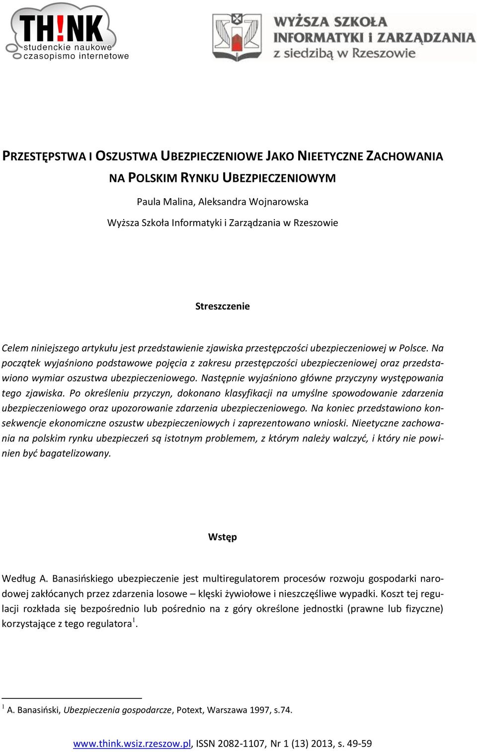 Na początek wyjaśniono podstawowe pojęcia z zakresu przestępczości ubezpieczeniowej oraz przedstawiono wymiar oszustwa ubezpieczeniowego.