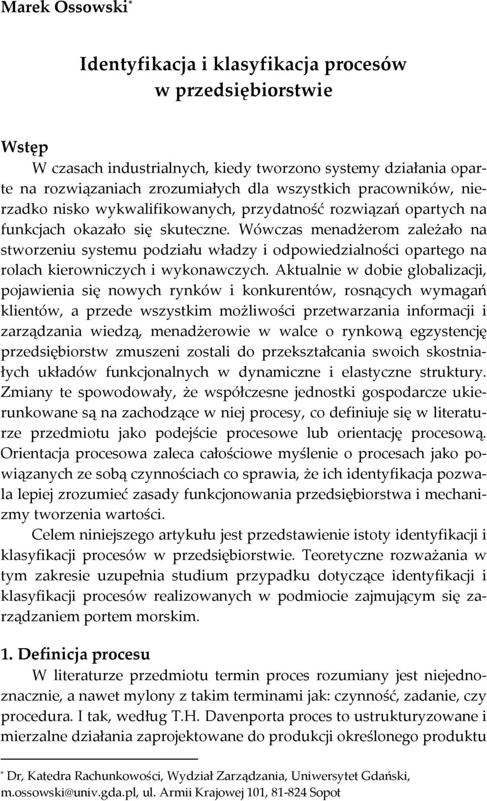 Wówczas menadżerom zależało na stworzeniu systemu podziału władzy i odpowiedzialności opartego na rolach kierowniczych i wykonawczych.