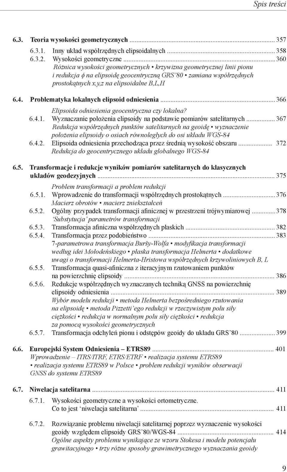 Problematyka lokalnych elipsoid odniesienia... 366 Elipsoida odniesienia geocentryczna czy lokalna? 6.4.1. Wyznaczanie położenia elipsoidy na podstawie pomiarów satelitarnych.