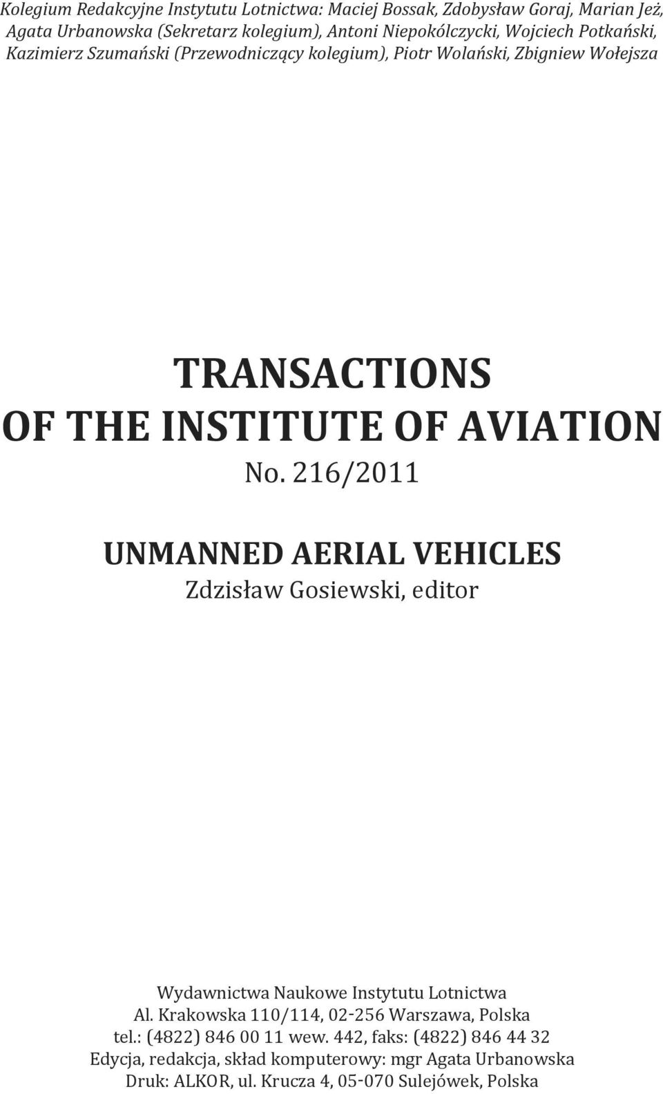 216/2011 UNMANNED AERIAL VEHICLES Zdzisław Gosiewski, editor Wydawnictwa Naukowe Instytutu Lotnictwa Al. Krakowska 110/114, 02-256 Warszawa, Polska tel.