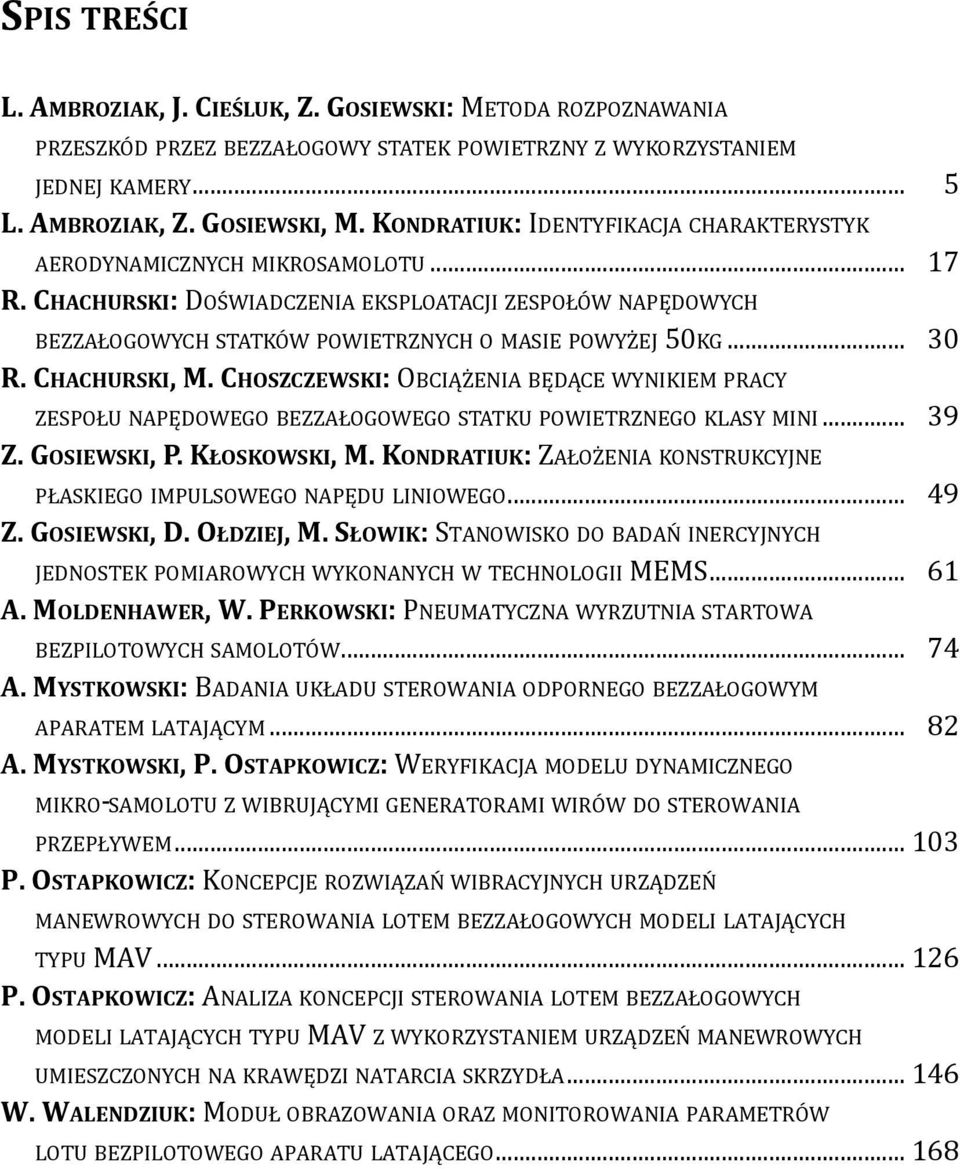 .. 30 R. CHACHURSkI, M. CHOSZCZEWSkI: ObcIążENIA będące WyNIKIEM PRAcy ZESPOłU NAPęDOWEGO bezzałogowego StAtKU POWIEtRZNEGO KLASy MINI... 39 Z. GOSIEWSkI, P. kłoskowski, M.