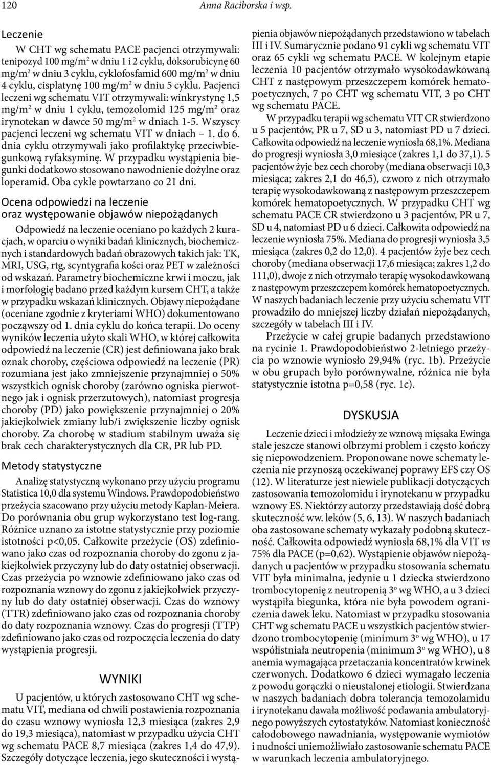 dniu 5 cyklu. Pacjenci leczeni wg schematu VIT otrzymywali: winkrystynę,5 mg/m 2 w dniu cyklu, temozolomid 25 mg/m 2 oraz irynotekan w dawce 50 mg/m 2 w dniach -5.