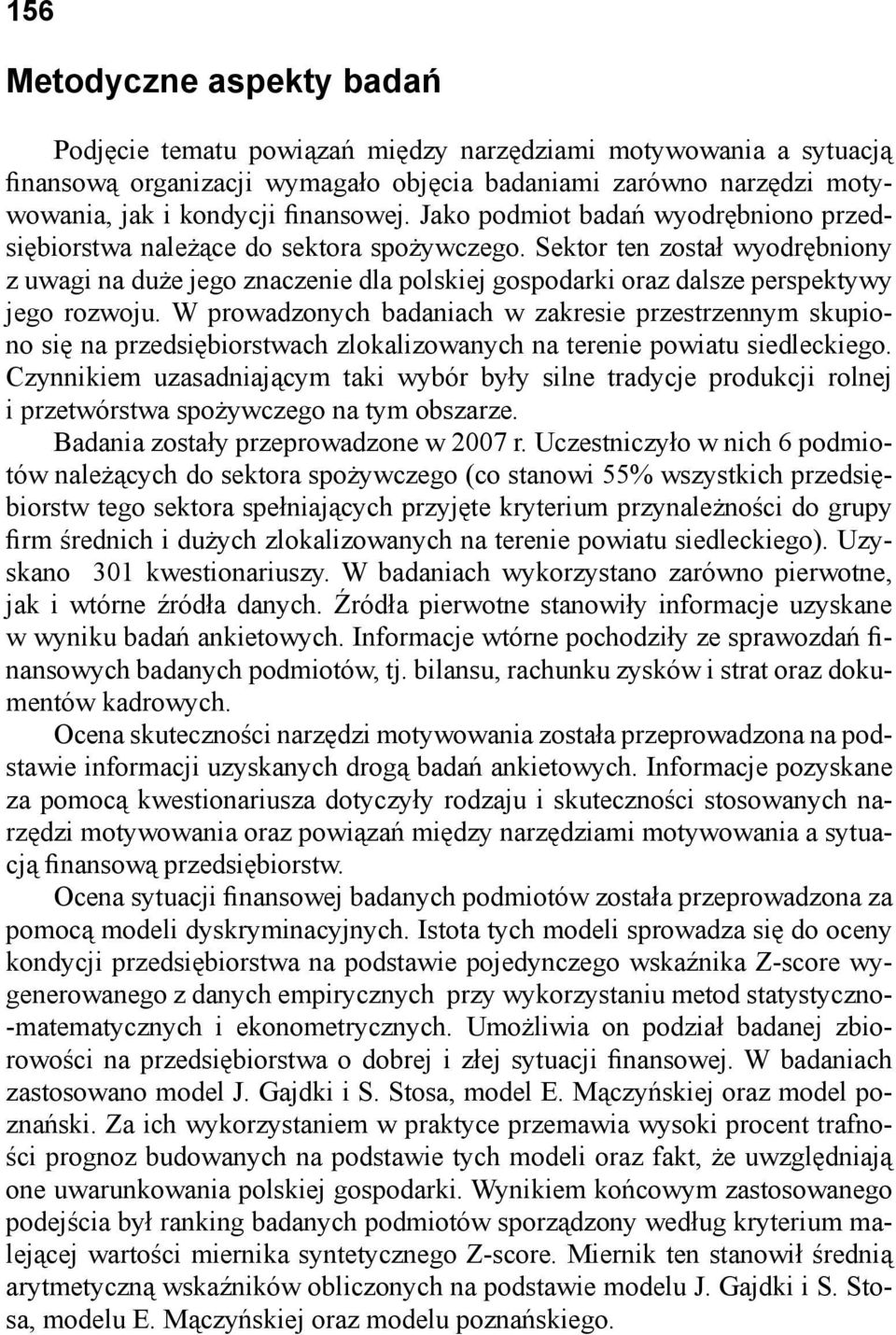 Sektor ten został wyodrębniony z uwagi na duże jego znaczenie dla polskiej gospodarki oraz dalsze perspektywy jego rozwoju.