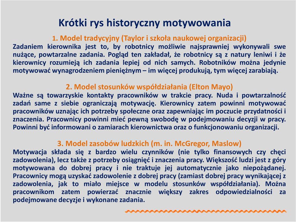 Pogląd ten zakładał, że robotnicy są z natury leniwi i że kierownicy rozumieją ich zadania lepiej od nich samych.