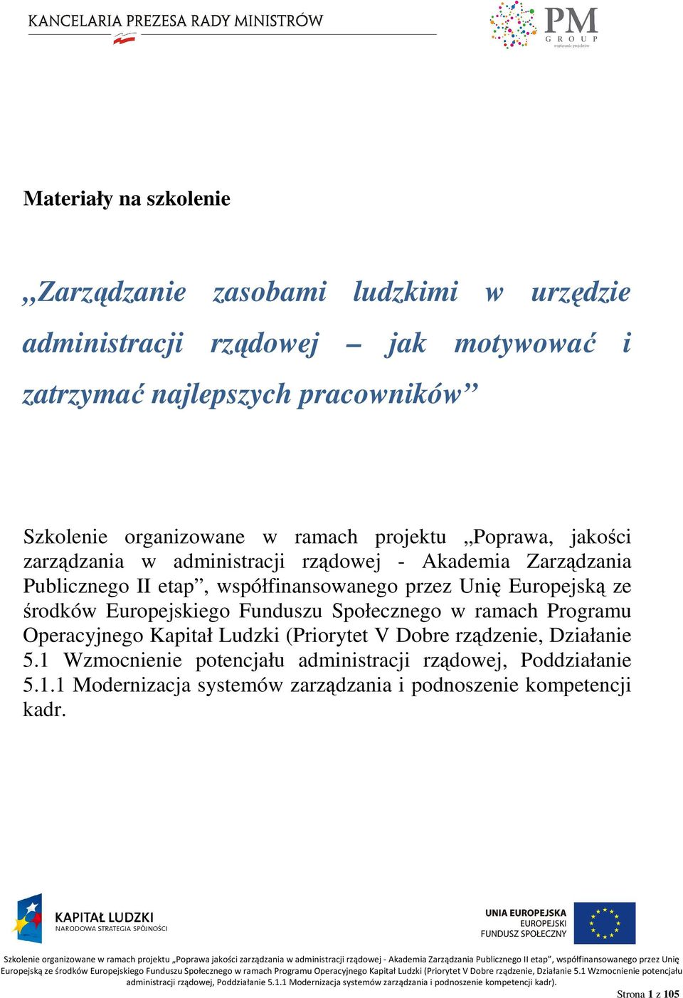 przez Unię Europejską ze środków Europejskiego Funduszu Społecznego w ramach Programu Operacyjnego Kapitał Ludzki (Priorytet V Dobre rządzenie,