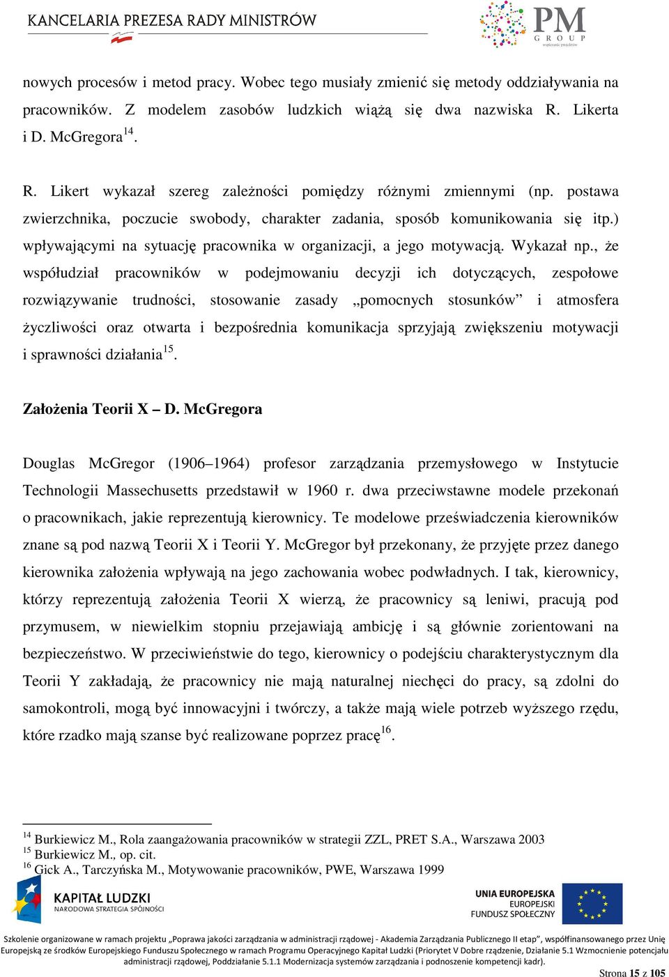 ) wpływającymi na sytuację pracownika w organizacji, a jego motywacją. Wykazał np.