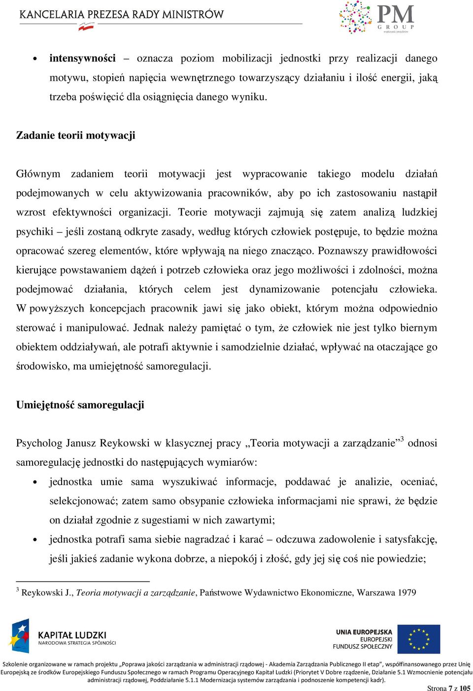 Zadanie teorii motywacji Głównym zadaniem teorii motywacji jest wypracowanie takiego modelu działań podejmowanych w celu aktywizowania pracowników, aby po ich zastosowaniu nastąpił wzrost