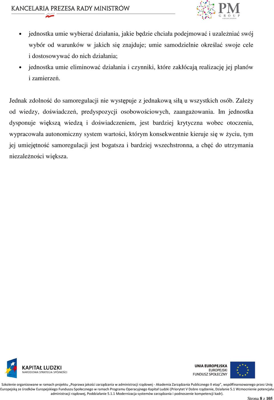ZaleŜy od wiedzy, doświadczeń, predyspozycji osobowościowych, zaangaŝowania.