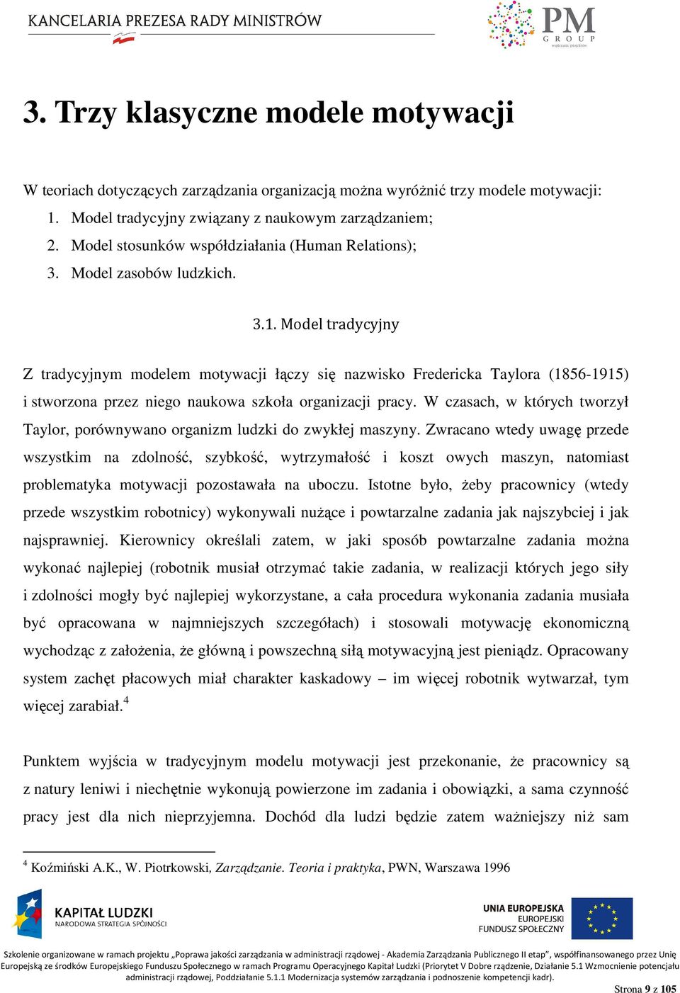 Model tradycyjny Z tradycyjnym modelem motywacji łączy się nazwisko Fredericka Taylora (1856-1915) i stworzona przez niego naukowa szkoła organizacji pracy.