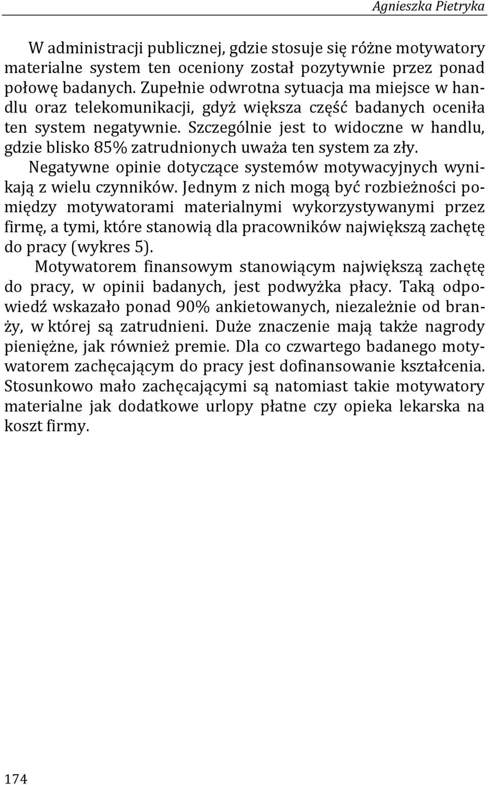 Szczególnie jest to widoczne w handlu, gdzie blisko 85% zatrudnionych uważa ten system za zły. Negatywne opinie dotyczące systemów motywacyjnych wynikają z wielu czynników.