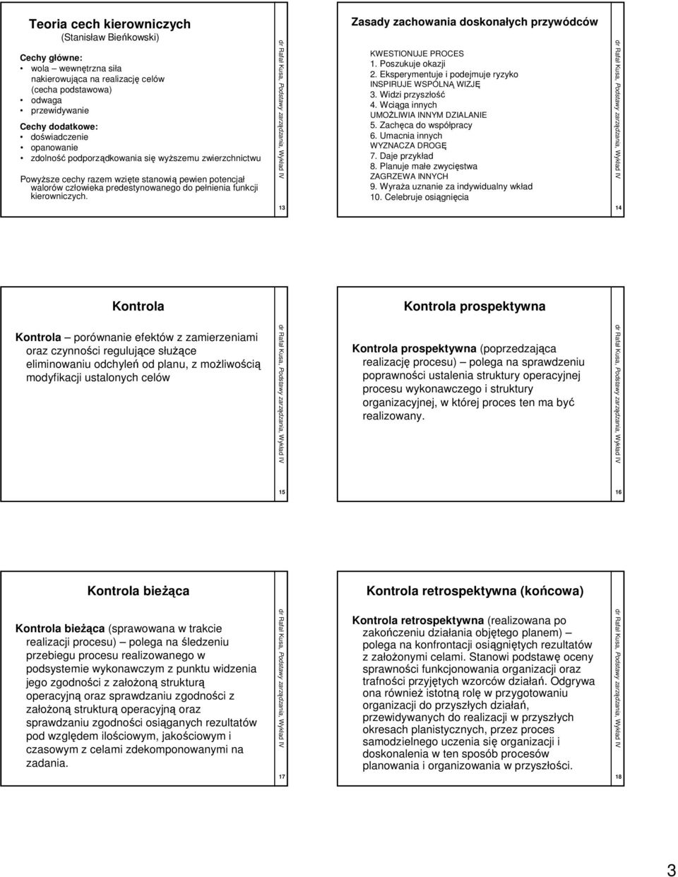 13 Zasady zachowania doskonałych przywódców KWESTIONUJE PROCES 1. Poszukuje okazji 2. Eksperymentuje i podejmuje ryzyko INSPIRUJE WSPÓLNĄ WIZJĘ 3. Widzi przyszłość 4.