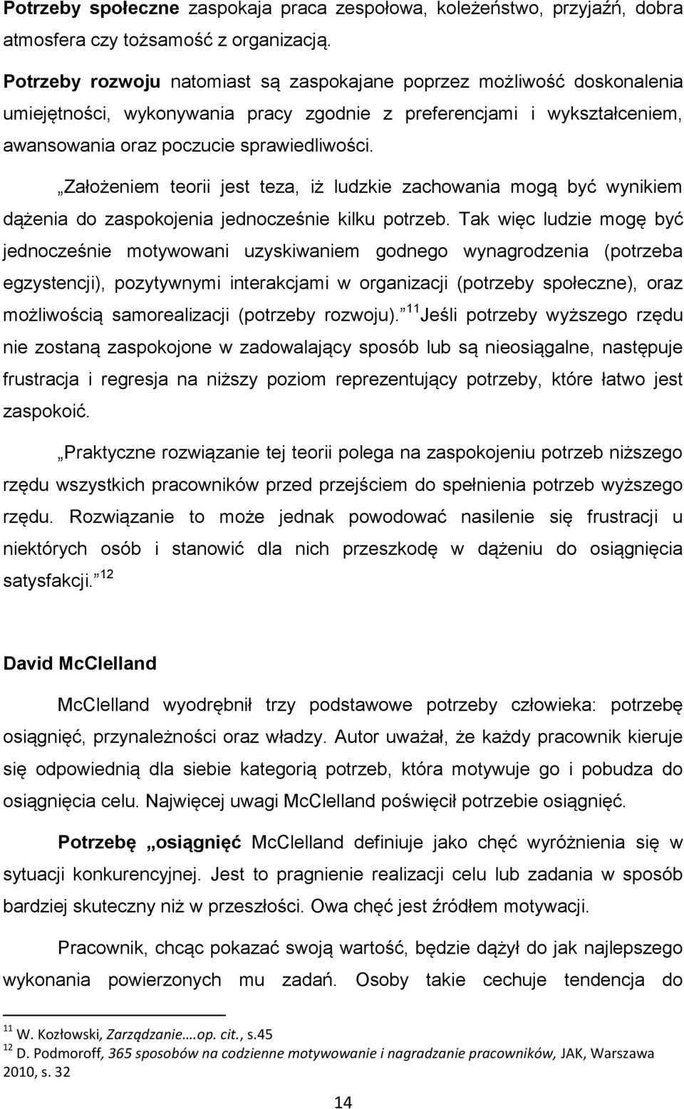 Założeniem teorii jest teza, iż ludzkie zachowania mogą być wynikiem dążenia do zaspokojenia jednocześnie kilku potrzeb.