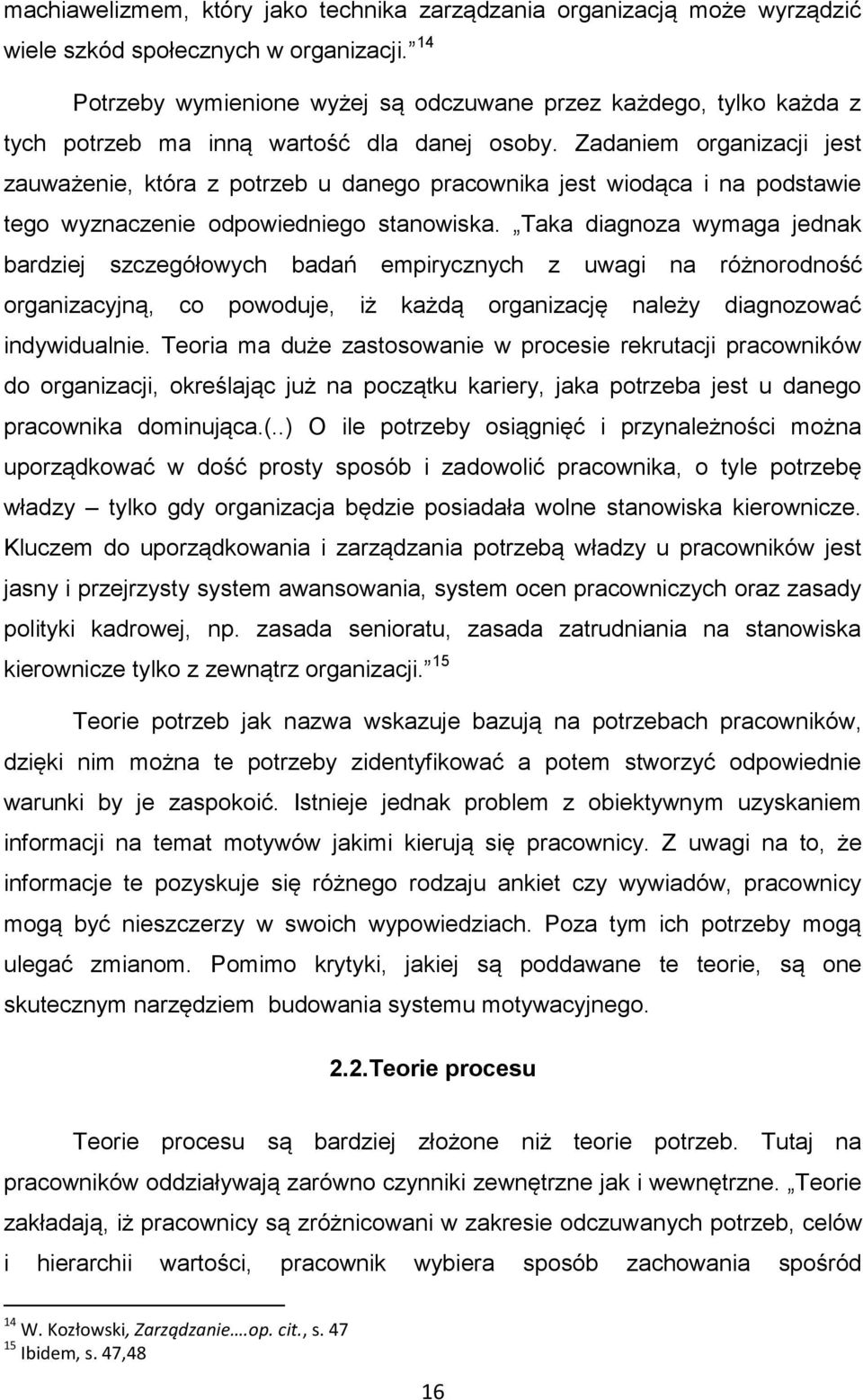 Zadaniem organizacji jest zauważenie, która z potrzeb u danego pracownika jest wiodąca i na podstawie tego wyznaczenie odpowiedniego stanowiska.