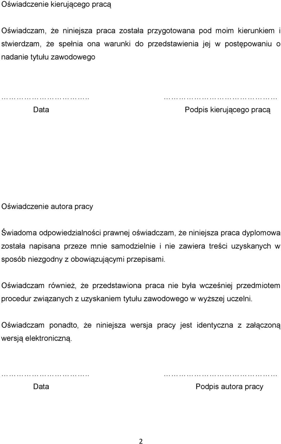 . Data Podpis kierującego pracą Oświadczenie autora pracy Świadoma odpowiedzialności prawnej oświadczam, że niniejsza praca dyplomowa została napisana przeze mnie samodzielnie i nie