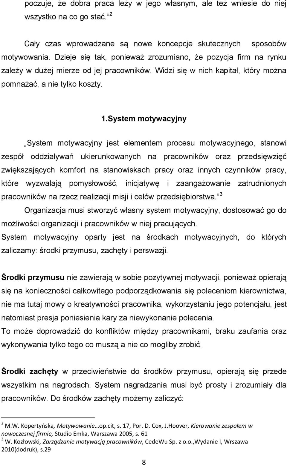 System motywacyjny System motywacyjny jest elementem procesu motywacyjnego, stanowi zespół oddziaływań ukierunkowanych na pracowników oraz przedsięwzięć zwiększających komfort na stanowiskach pracy