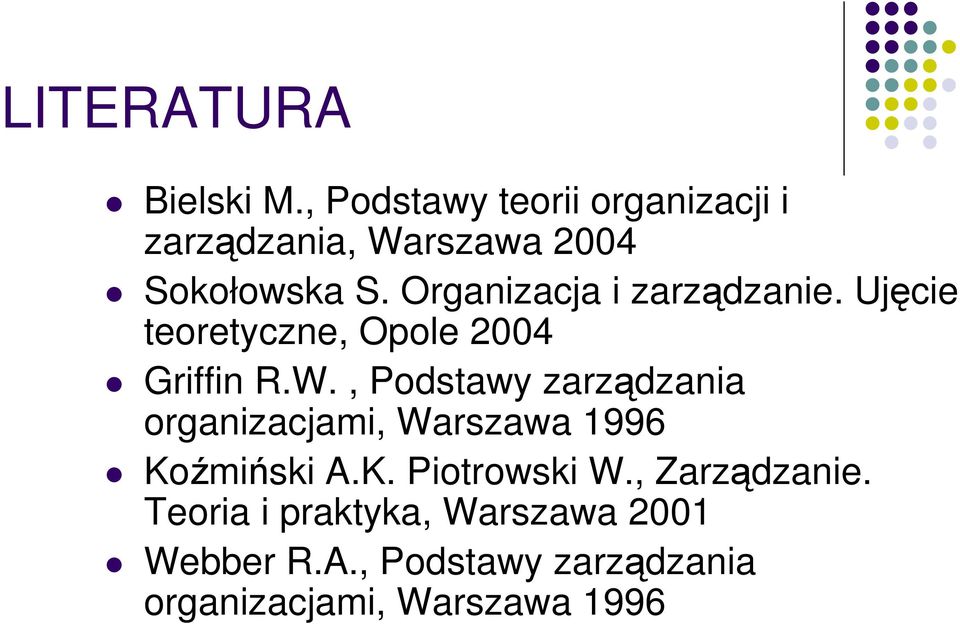 Organizacja i zarządzanie. Ujęcie teoretyczne, Opole 2004 Griffin R.W.