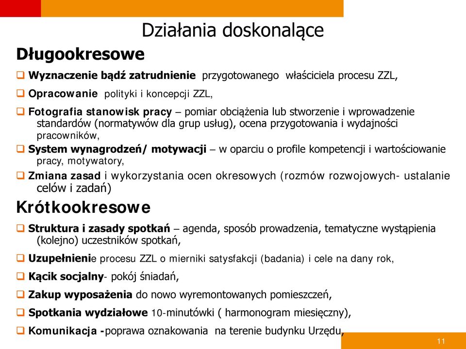 motywatory, Zmiana zasad i wykorzystania ocen okresowych (rozmów rozwojowych- ustalanie celów i zadań) Krótkookresowe Struktura i zasady spotkań agenda, sposób prowadzenia, tematyczne wystąpienia