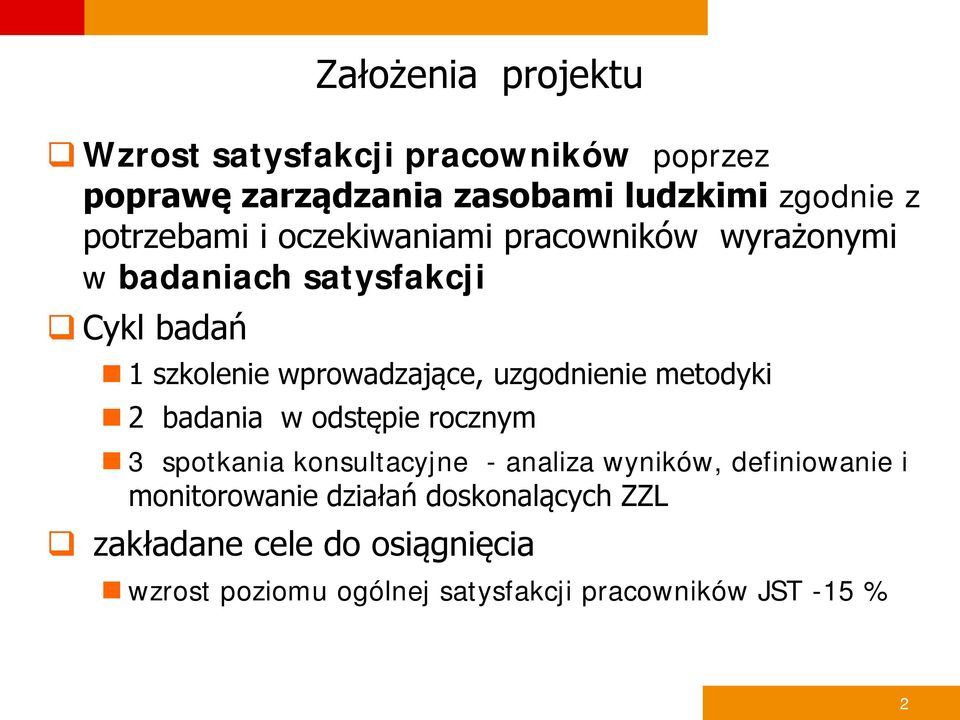 uzgodnienie metodyki 2 badania w odstępie rocznym 3 spotkania konsultacyjne - analiza wyników, definiowanie i