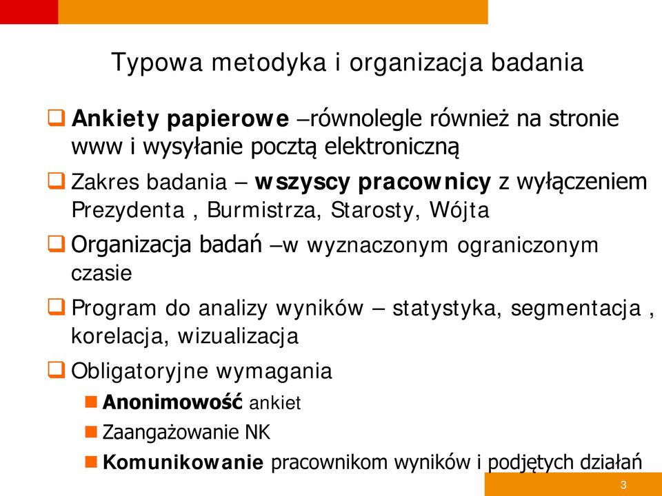 badań w wyznaczonym ograniczonym czasie Program do analizy wyników statystyka, segmentacja, korelacja,