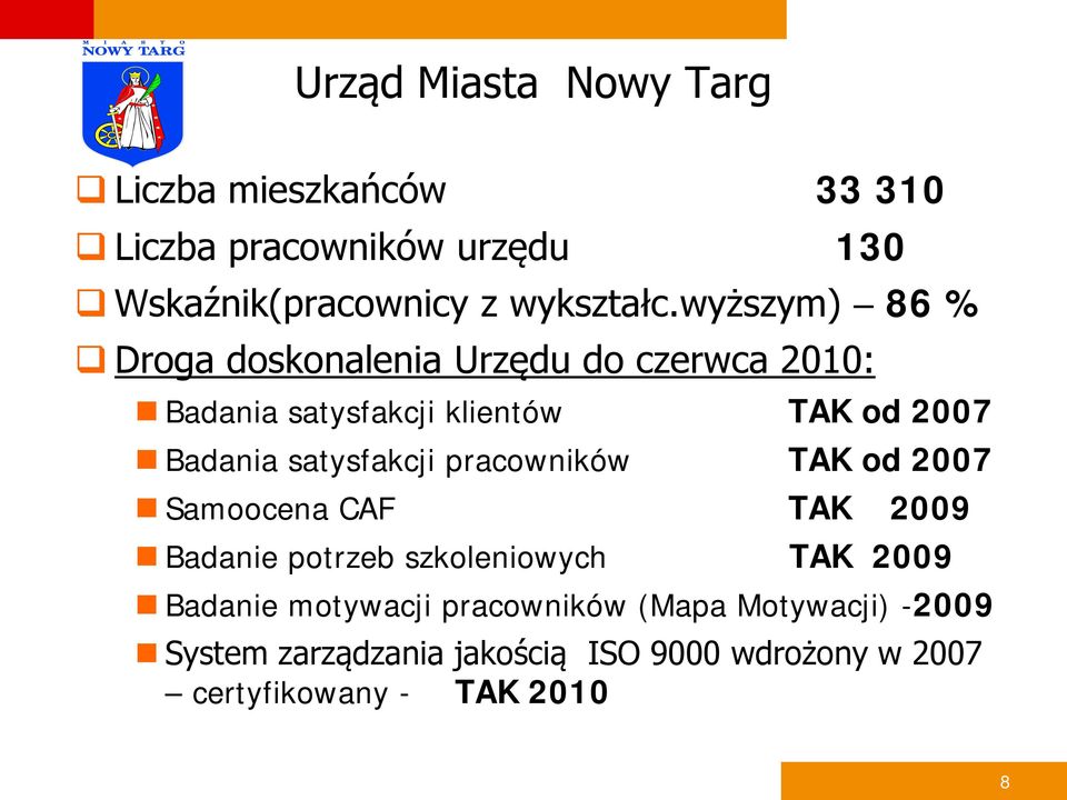 satysfakcji pracowników TAK od 2007 Samoocena CAF TAK 2009 Badanie potrzeb szkoleniowych TAK 2009 Badanie