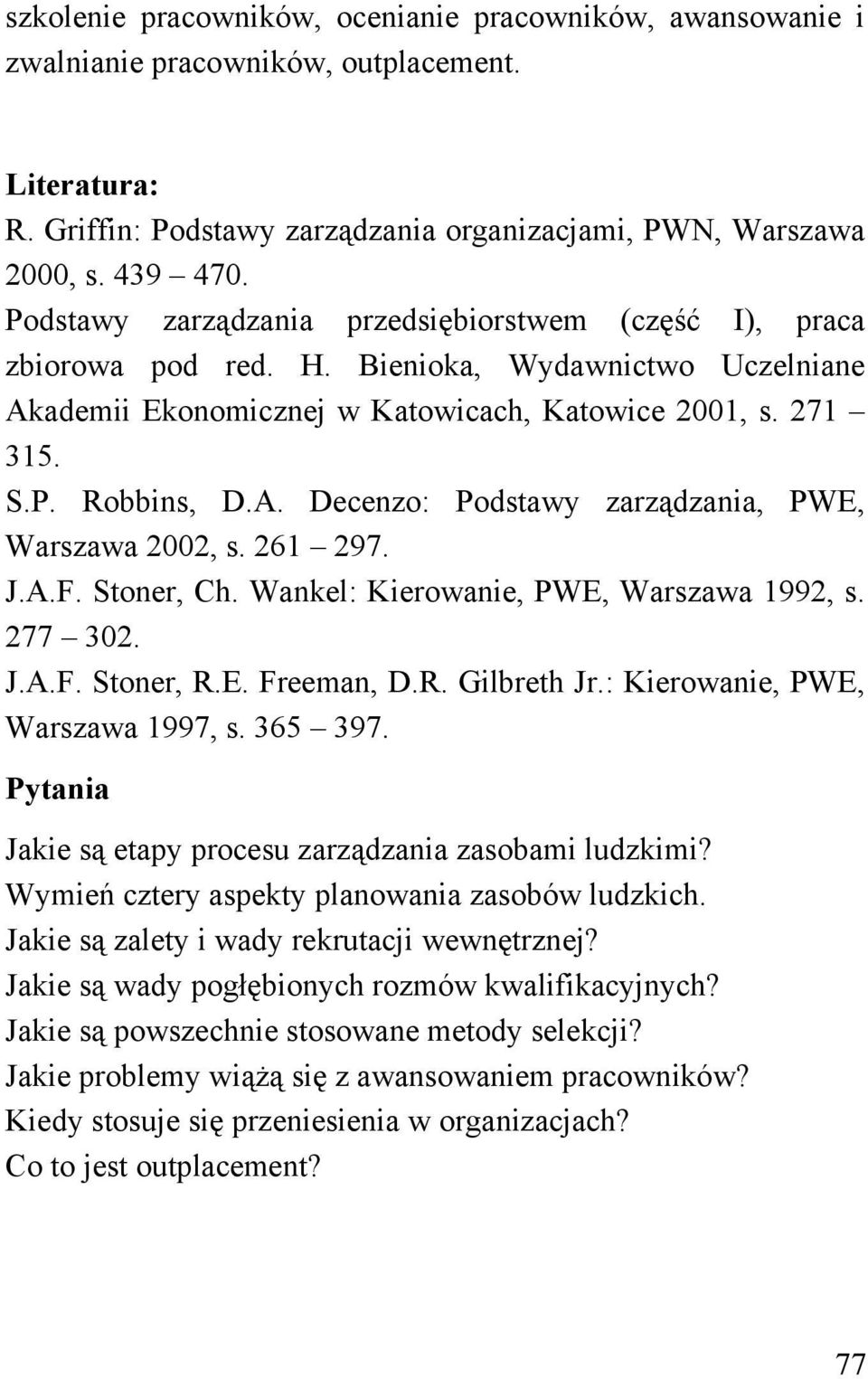 261 297. J.A.F. Stoner, Ch. Wankel: Kierowanie, PWE, Warszawa 1992, s. 277 302. J.A.F. Stoner, R.E. Freeman, D.R. Gilbreth Jr.: Kierowanie, PWE, Warszawa 1997, s. 365 397.