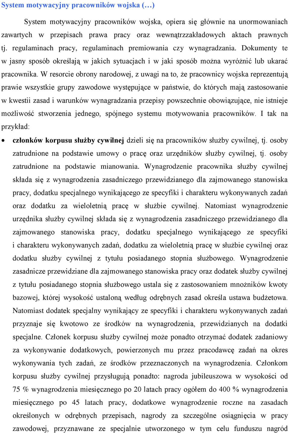 W resorcie obrony narodowej, z uwagi na to, że pracownicy wojska reprezentują prawie wszystkie grupy zawodowe występujące w państwie, do których mają zastosowanie w kwestii zasad i warunków