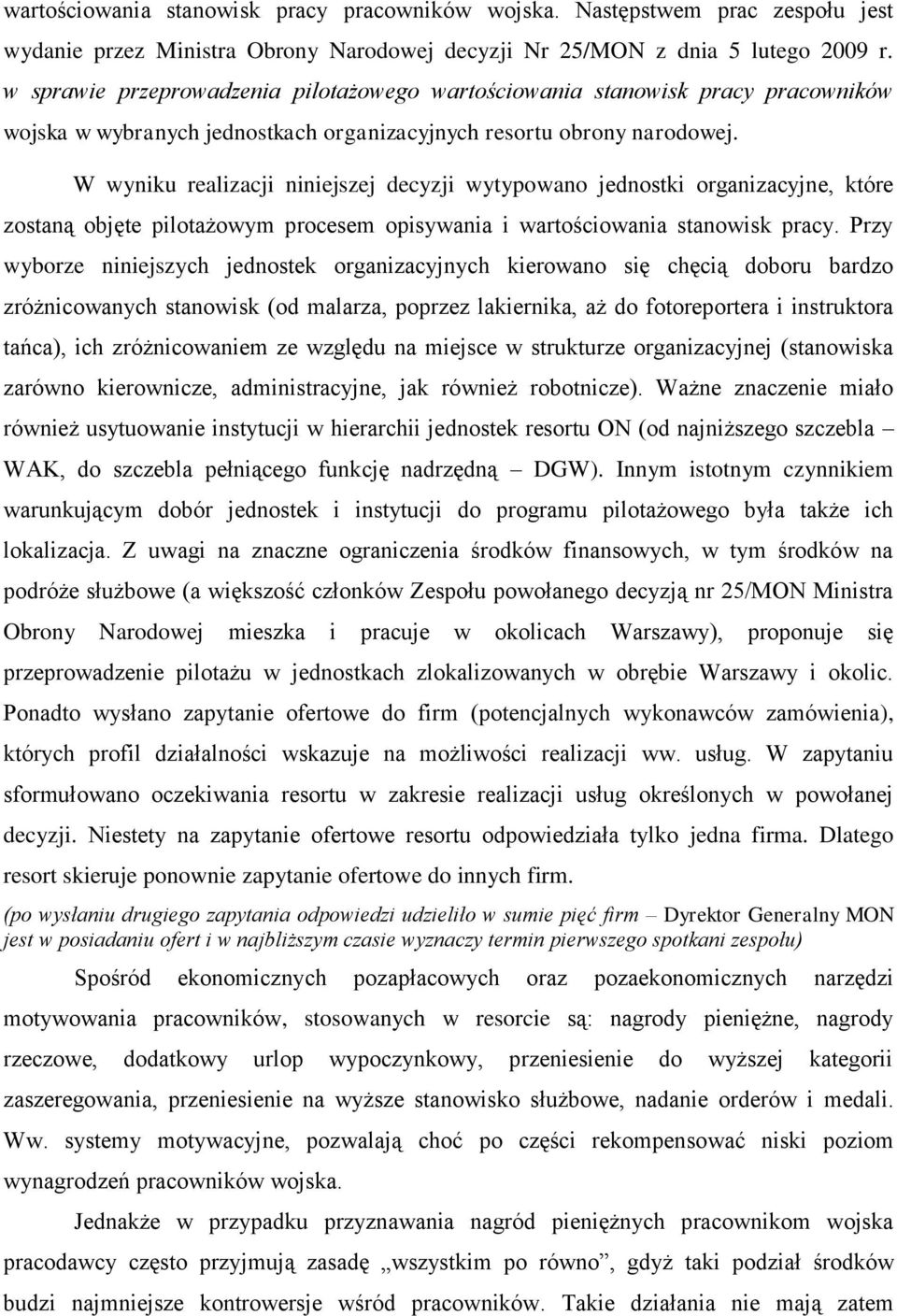 W wyniku realizacji niniejszej decyzji wytypowano jednostki organizacyjne, które zostaną objęte pilotażowym procesem opisywania i wartościowania stanowisk pracy.