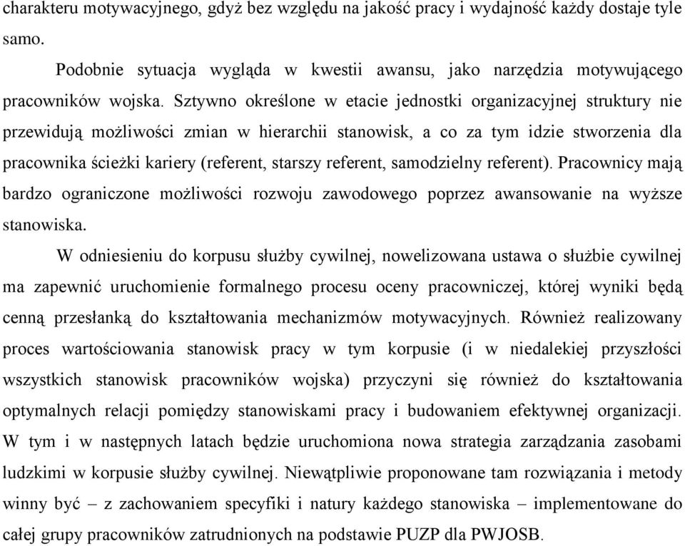 referent, samodzielny referent). Pracownicy mają bardzo ograniczone możliwości rozwoju zawodowego poprzez awansowanie na wyższe stanowiska.