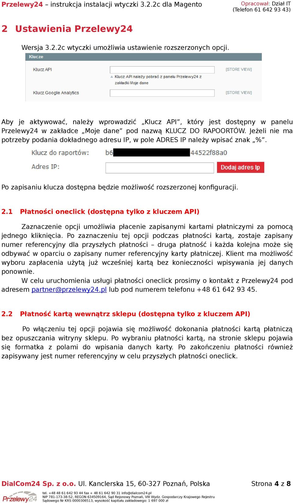 Jeżeli nie ma potrzeby podania dokładnego adresu IP, w pole ADRES IP należy wpisać znak %. Po zapisaniu klucza dostępna będzie możliwość rozszerzonej konfiguracji. 2.