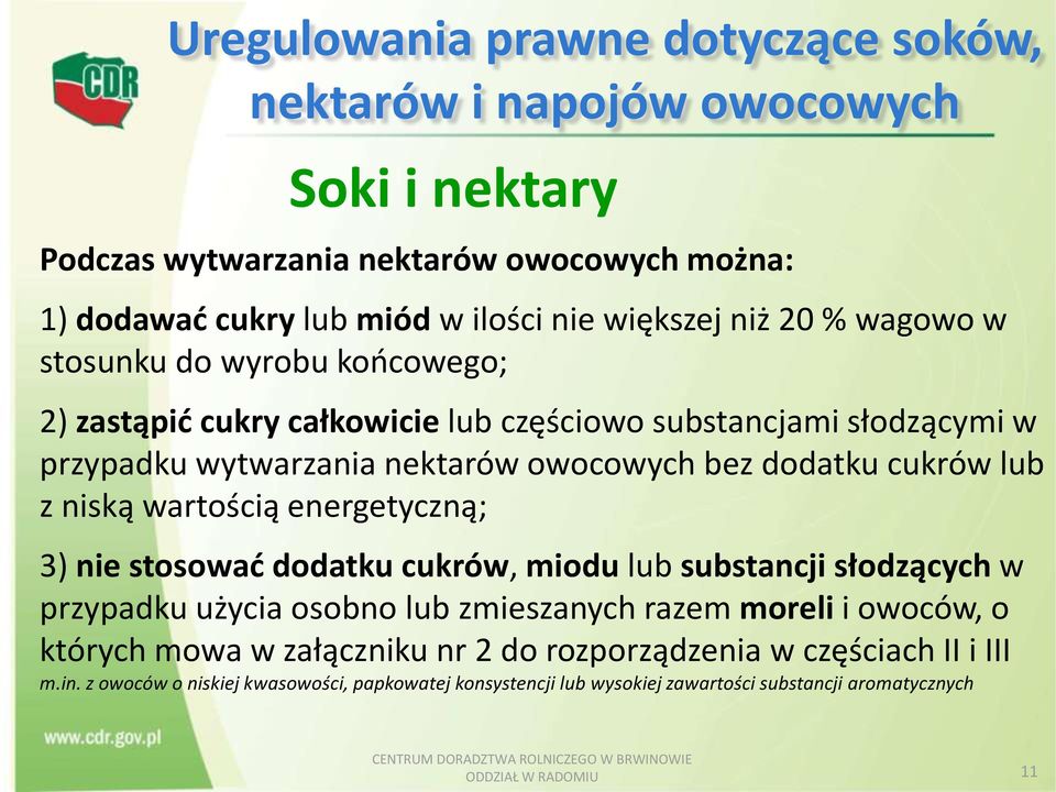 niską wartością energetyczną; 3) nie stosować dodatku cukrów, miodu lub substancji słodzących w przypadku użycia osobno lub zmieszanych razem moreli i owoców, o których mowa w