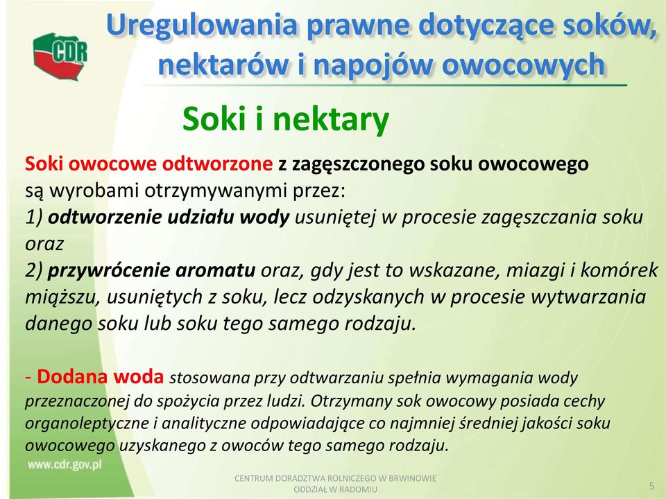 odzyskanych w procesie wytwarzania danego soku lub soku tego samego rodzaju.