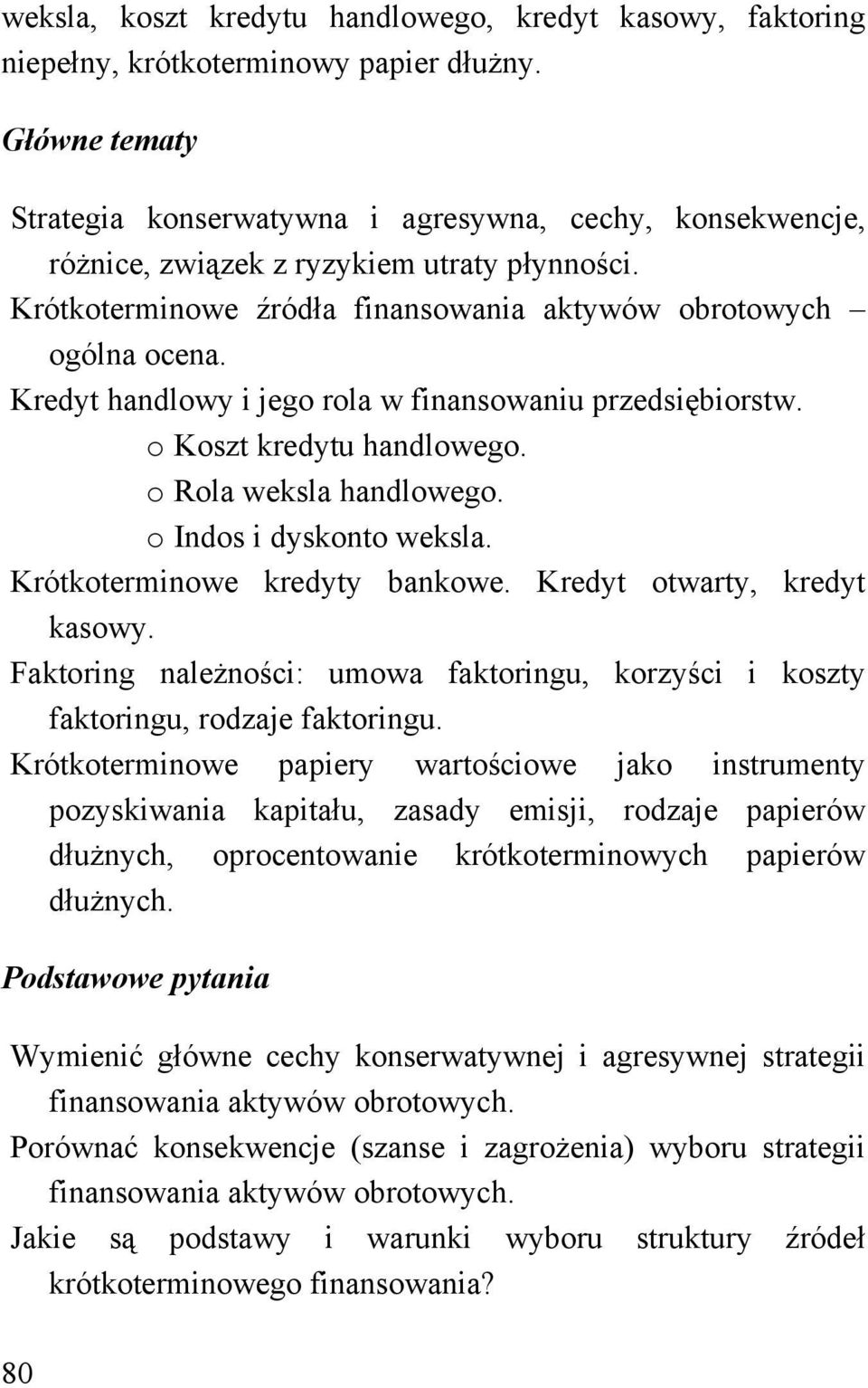 Kredyt handlowy i jego rola w finansowaniu przedsiębiorstw. o Koszt kredytu handlowego. o Rola weksla handlowego. o Indos i dyskonto weksla. Krótkoterminowe kredyty bankowe.