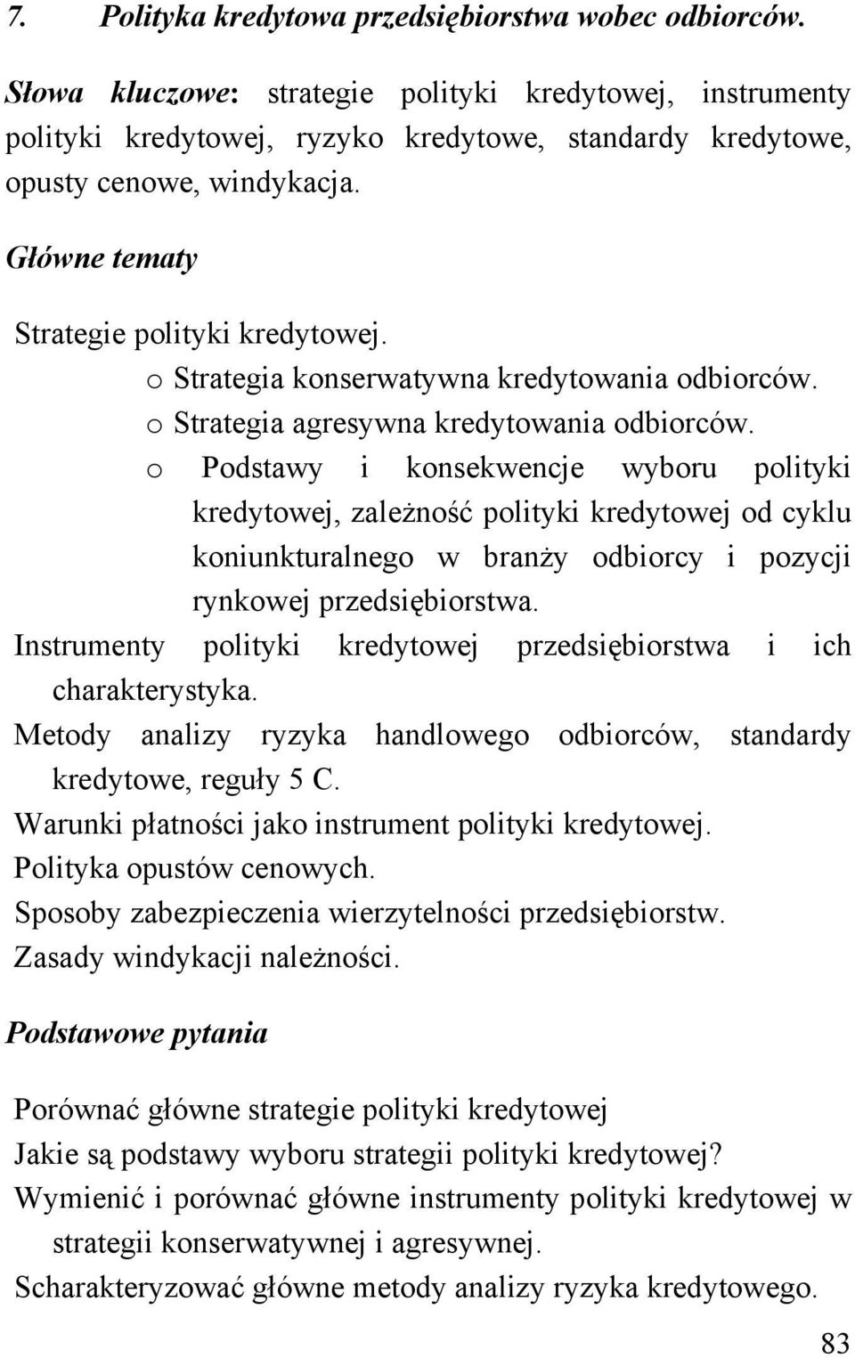 o Strategia konserwatywna kredytowania odbiorców. o Strategia agresywna kredytowania odbiorców.