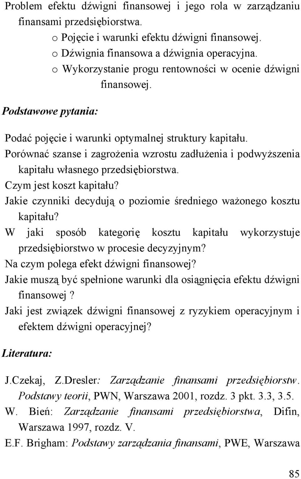 Porównać szanse i zagrożenia wzrostu zadłużenia i podwyższenia kapitału własnego przedsiębiorstwa. Czym jest koszt kapitału? Jakie czynniki decydują o poziomie średniego ważonego kosztu kapitału?