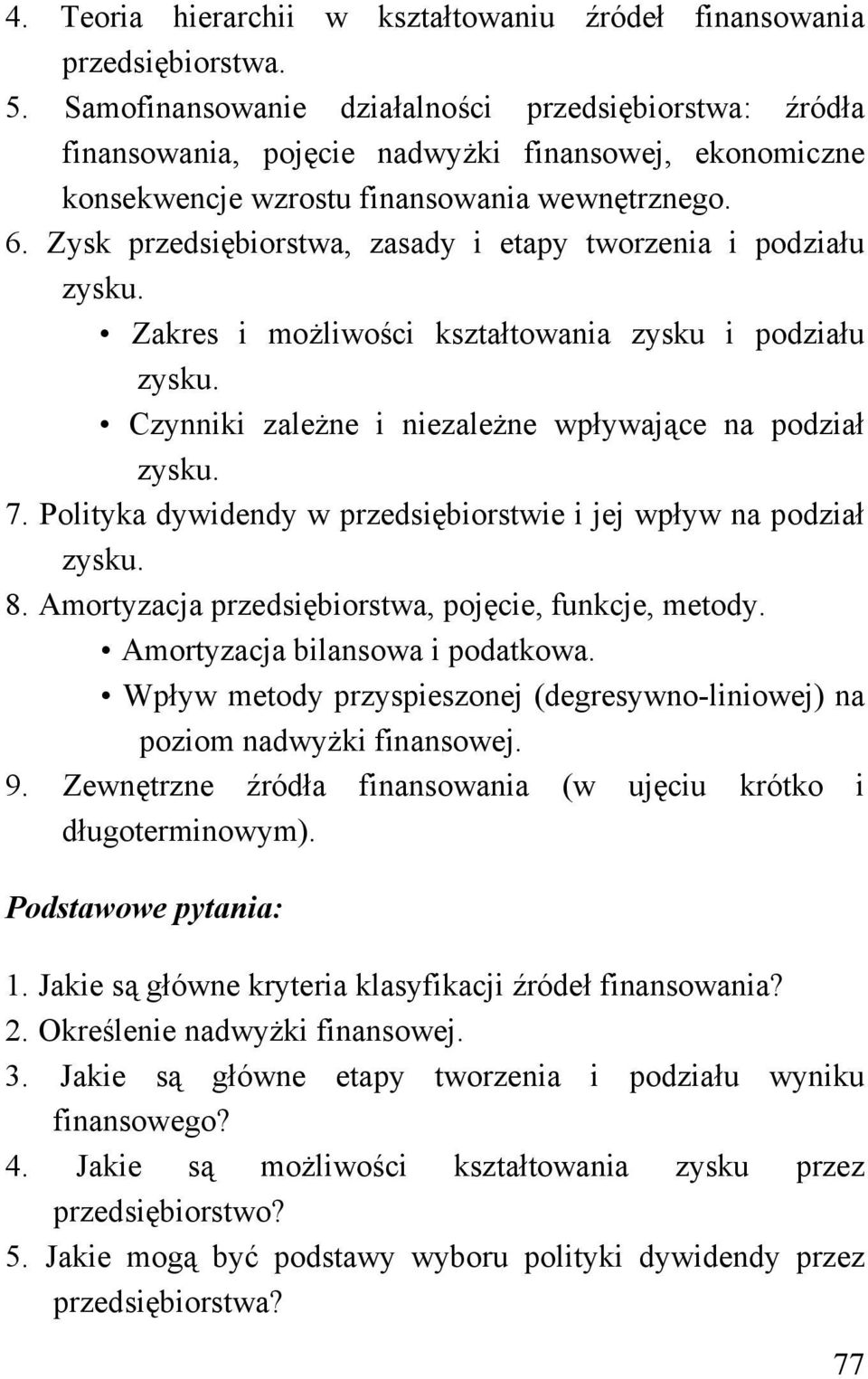 Zysk przedsiębiorstwa, zasady i etapy tworzenia i podziału zysku. Zakres i możliwości kształtowania zysku i podziału zysku. Czynniki zależne i niezależne wpływające na podział zysku. 7.