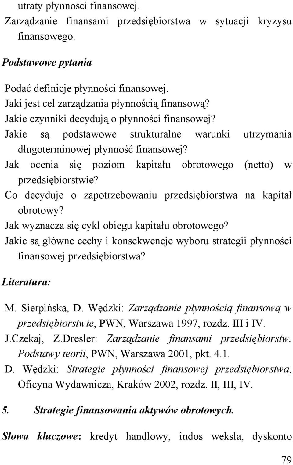 Jak ocenia się poziom kapitału obrotowego (netto) w przedsiębiorstwie? Co decyduje o zapotrzebowaniu przedsiębiorstwa na kapitał obrotowy? Jak wyznacza się cykl obiegu kapitału obrotowego?