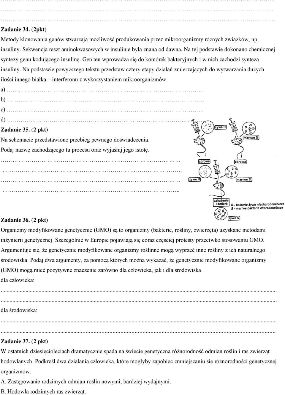 Na podstawie powyższego tekstu przedstaw cztery etapy działań zmierzających do wytwarzania dużych ilości innego białka interferonu z wykorzystaniem mikroorganizmów. a) b) c) d). Zadanie 35.