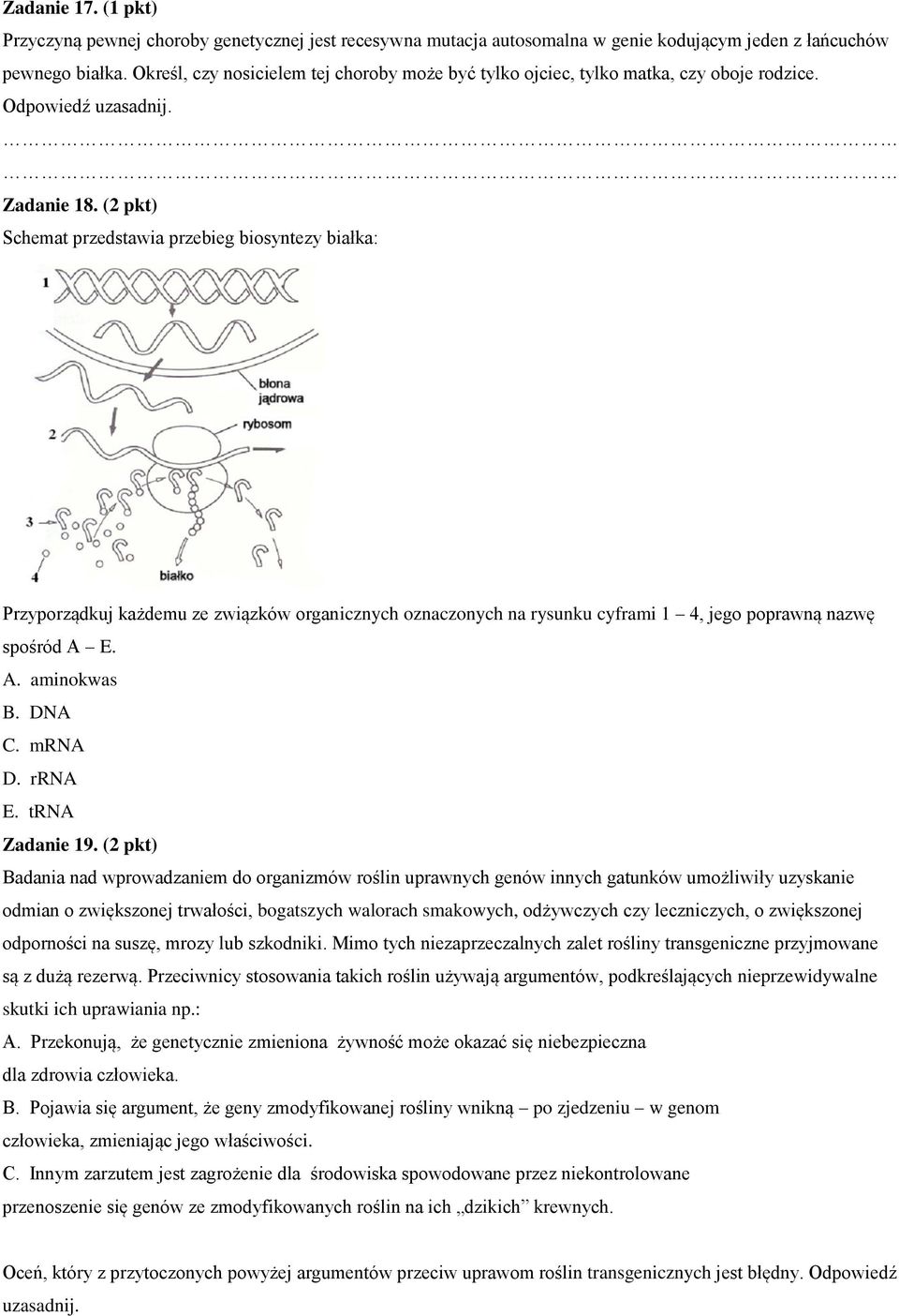 (2 pkt) Schemat przedstawia przebieg biosyntezy białka: Przyporządkuj każdemu ze związków organicznych oznaczonych na rysunku cyframi 1 4, jego poprawną nazwę spośród A E. A. aminokwas B. DNA C.