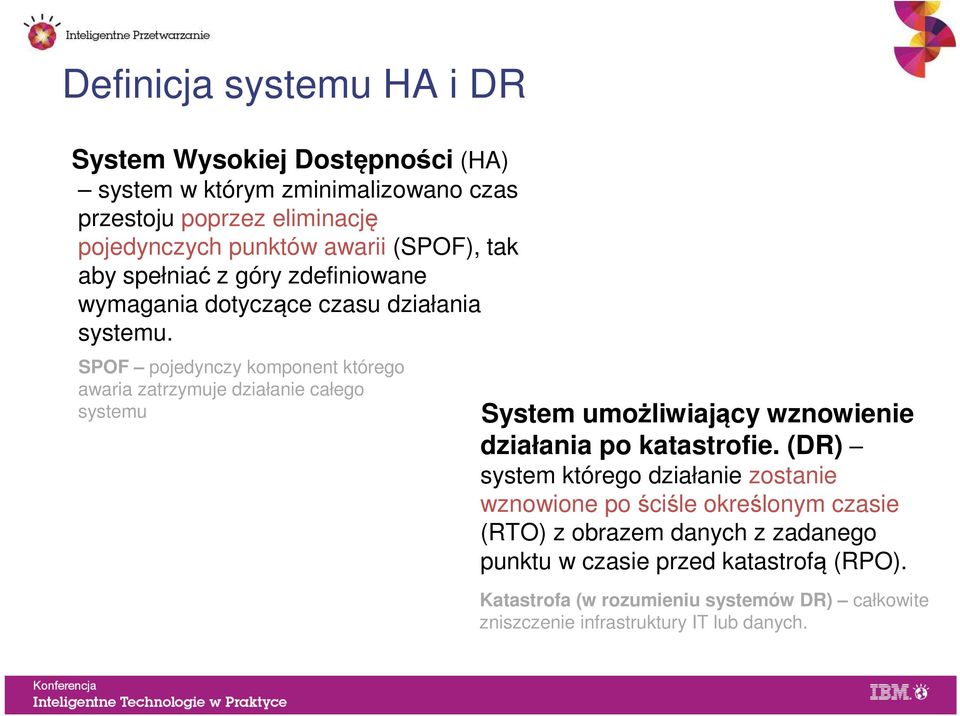 SPOF pojedynczy komponent którego awaria zatrzymuje działanie całego systemu System umożliwiający wznowienie działania po katastrofie.