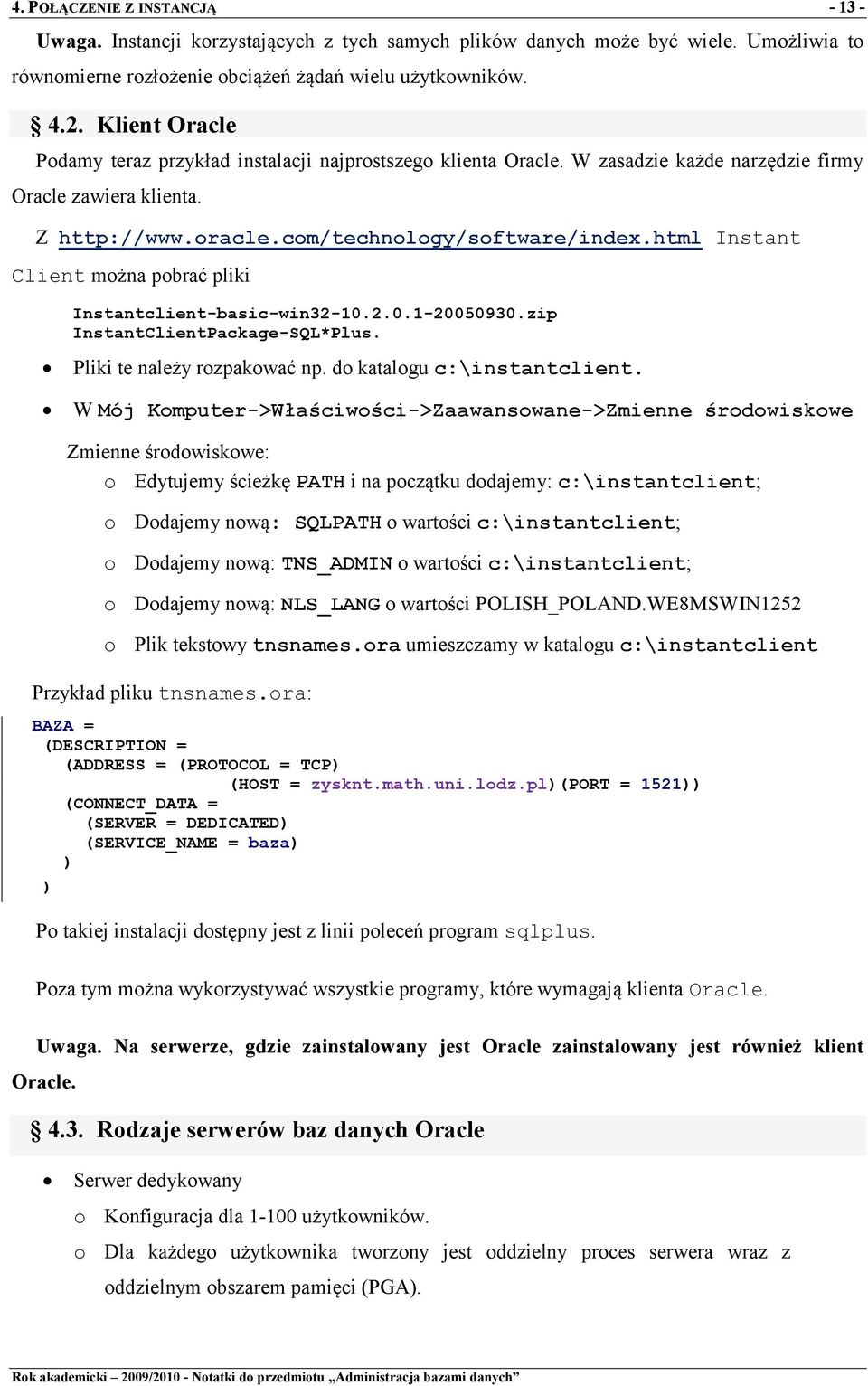 html Instant Client można pobrać pliki Instantclient-basic-win32-10.2.0.1-20050930.zip InstantClientPackage-SQL*Plus. Pliki te należy rozpakować np. do katalogu c:\instantclient.