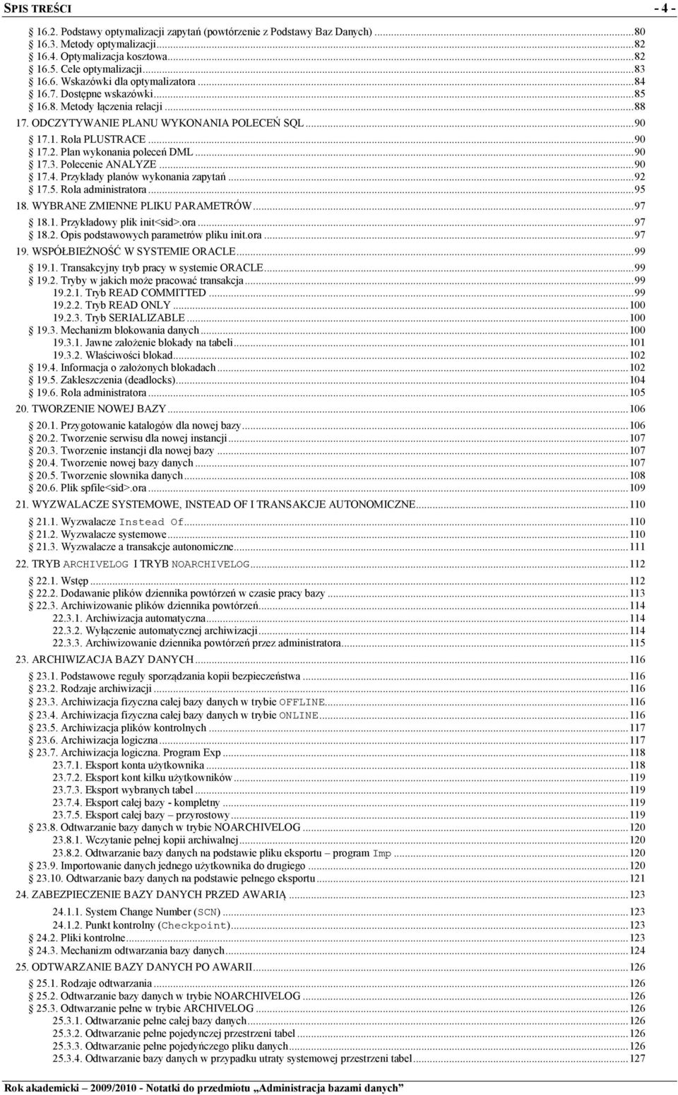 Polecenie ANALYZE... 90 17.4. Przykłady planów wykonania zapytań... 92 17.5. Rola administratora... 95 18. WYBRANE ZMIENNE PLIKU PARAMETRÓW... 97 18.1. Przykładowy plik init<sid>.ora... 97 18.2. Opis podstawowych parametrów pliku init.