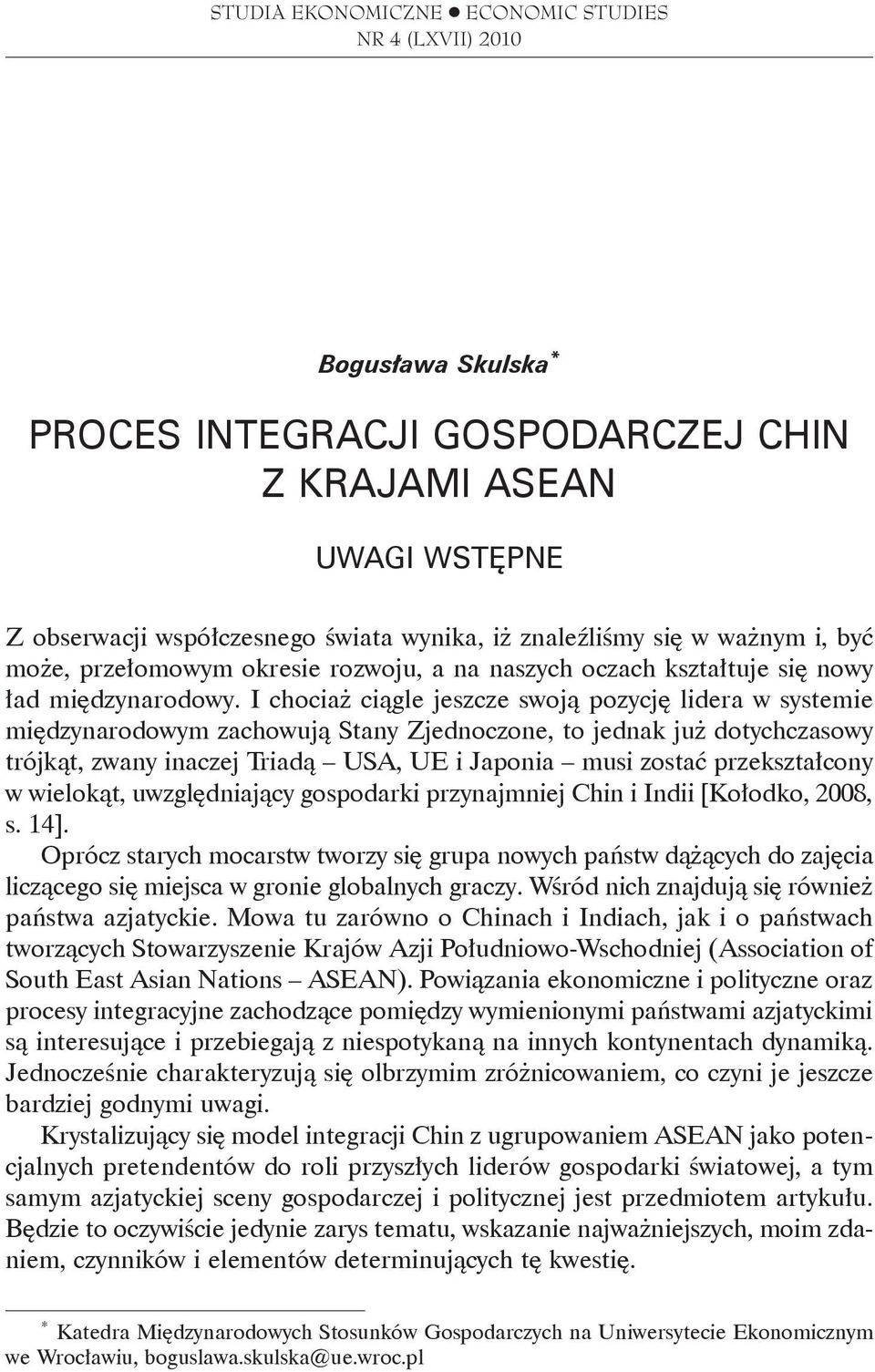 I chociaż ciągle jeszcze swoją pozycję lidera w systemie międzynarodowym zachowują Stany Zjednoczone, to jednak już dotychczasowy trójkąt, zwany inaczej Triadą USA, UE i Japonia musi zostać